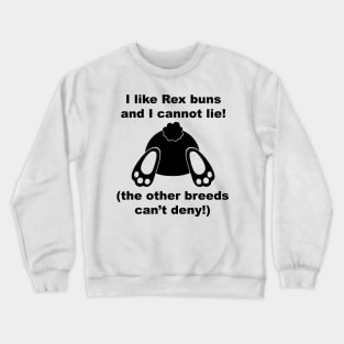 I like rex buns and I cannot lie! Crewneck Sweatshirt